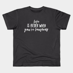 Life is better when you are laughing Kids T-Shirt